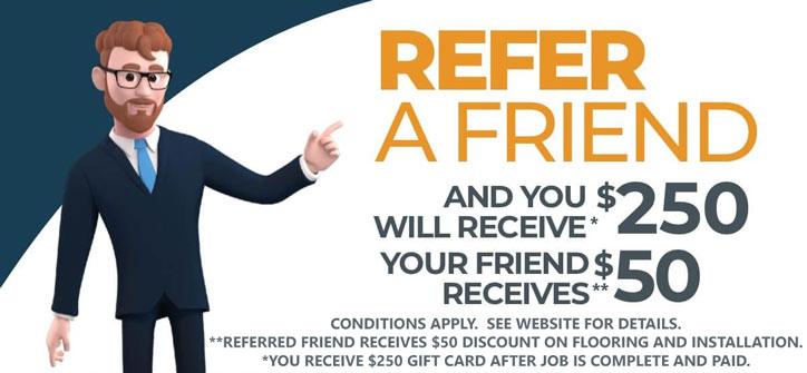 Refer a Friend and you will receive $250 | Flooring Direct